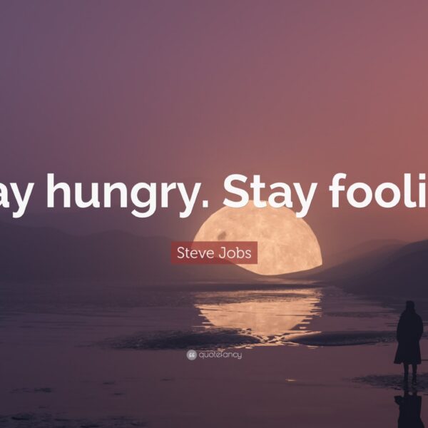 Stay Hungry, Stay Foolish